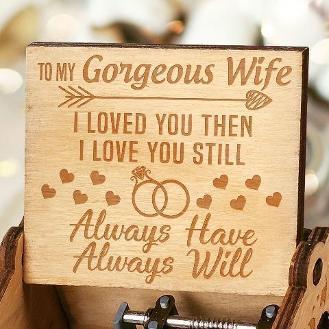 To My Wife ( I Loved You Then Love You Still ) Engraved Music Box